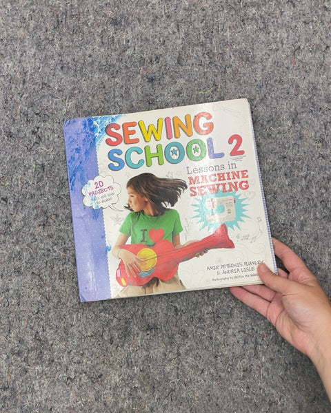 Sewing School 2: Lessons in Machine Sewing by Amie Petronis Plumley & Andria Lisle