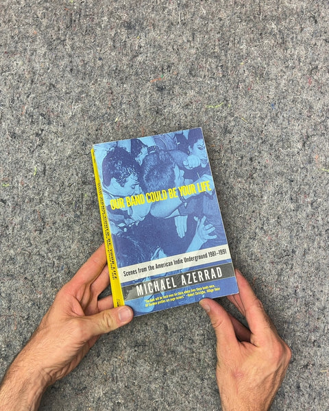 Our Band Could Be Your Life by Michael Azerrad