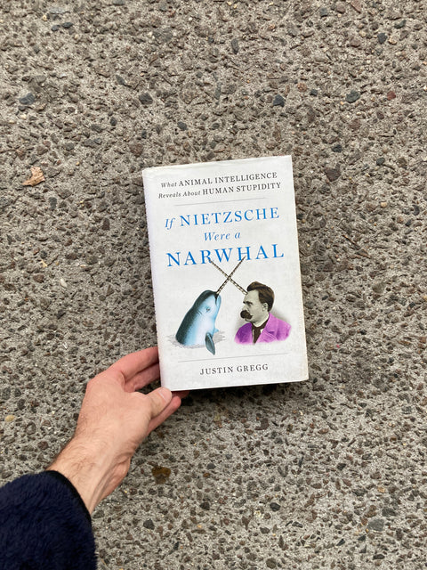 If Nietzsche Were A Narwhal By Justin Gregg
