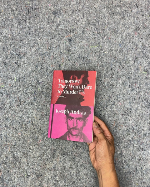 Tomorrow They Won't Dare to Murder Us by Joseph Andras