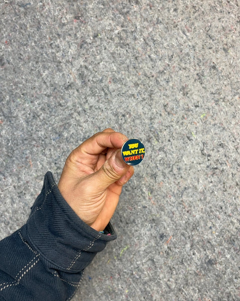 You Want It When Pin