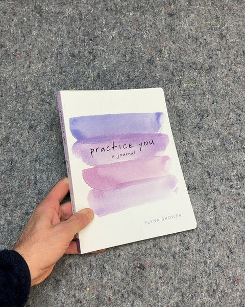 Practice You: A Journal by Elena Brower