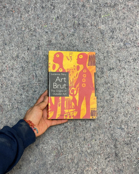 Art Brut: The Origins of Outsider Art by Lucienne Peiry