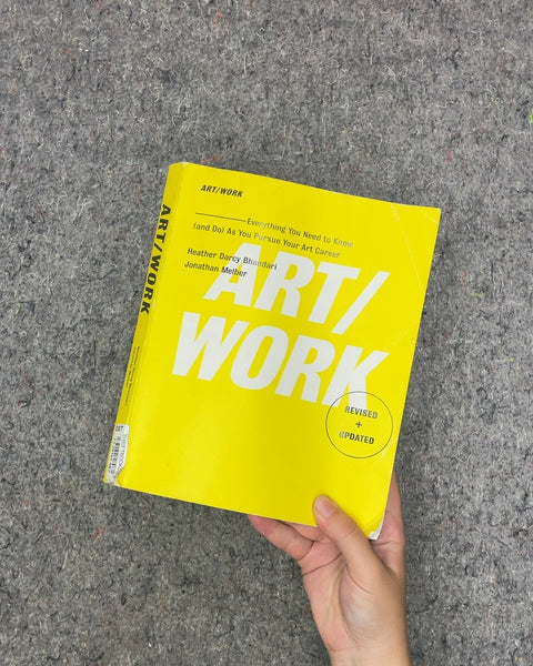 ART/WORK: Everything You Need to Know (and Do) As You Pursue Your Art Career by Heather Darcy Bhandari and Jonathan Melber