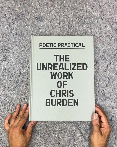 Poetic Practical The Unrealized Work of Chris Burden Book