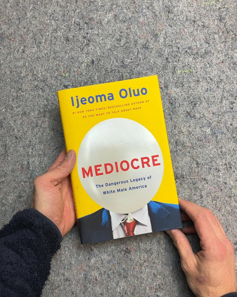 Mediocre: The Dangerous Legacy of White Male America by Ijeoma Oluo
