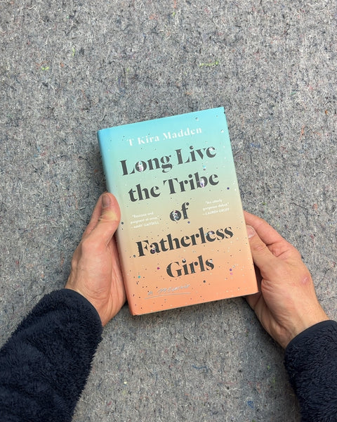 Long Live the Tribe of Fatherless Girls by T Kira Madden