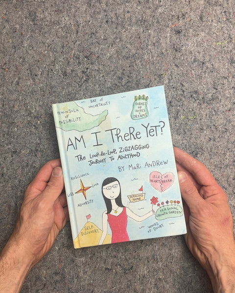 Am I There Yet? The Loop-De-Loop, Zigzagging Journey to Adulthood by Mari Andrew