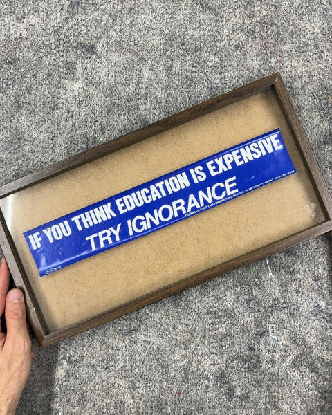 Framed "If You Think Education Is Expensive Try Ignorance" Sign, 8x16"