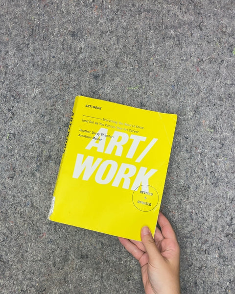 ART/WORK: Everything You Need to Know (and Do) As You Pursue Your Art Career by Heather Darcy Bhandari and Jonathan Melber