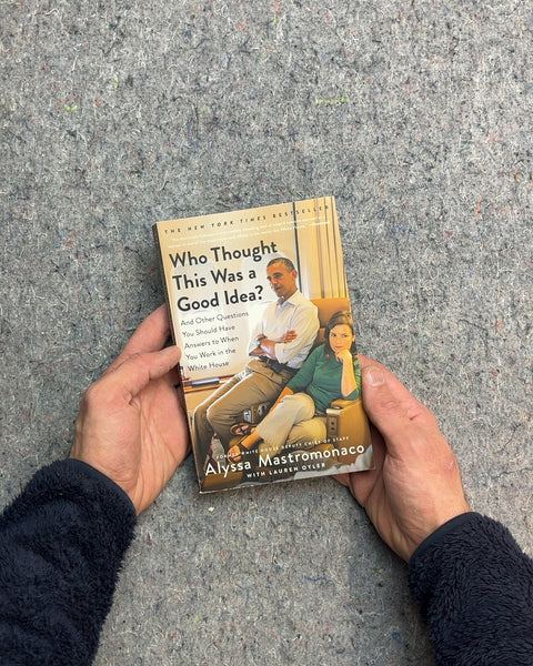Who Thought This Was a Good Idea? by Alyssa Mastromonaco