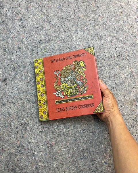 The El Paso Chile Company's Texas Border Cookbook by W. Park Kerr and Norma Kerr