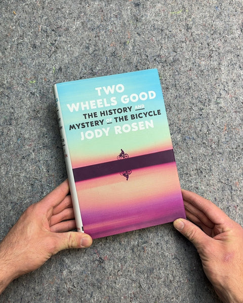 Two Wheels Good: The History and Mystery of the Bicycle by Jody Rosen