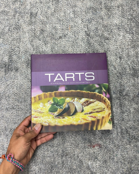 Tarts: 40 Superb Recipes for Sweet and Savory Tarts