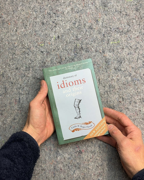 Dictionary of Idioms and Their Origins by Linda & Roger Flavell