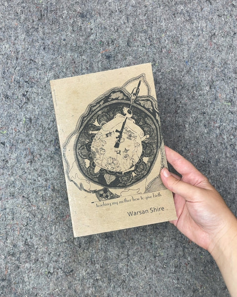 teaching my mother how to give birth by Warsan Shire
