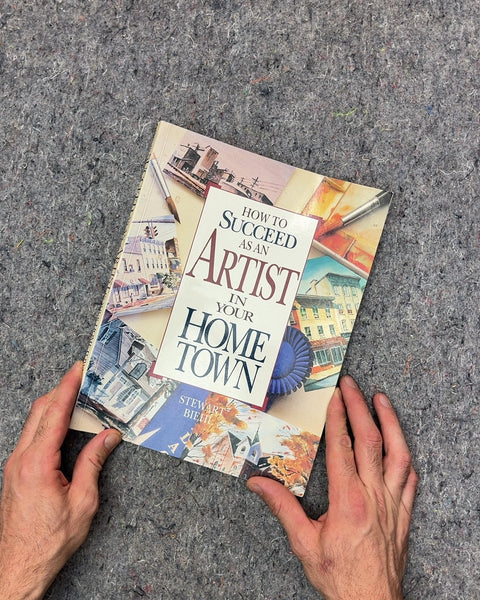 How to Succeed as an Artist in Your Home Town by Stewart Blietz