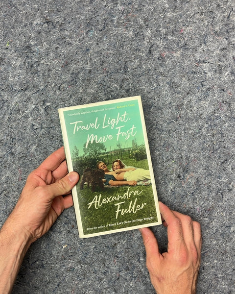 Travel Light, Move Fast by Alexandra Fuller
