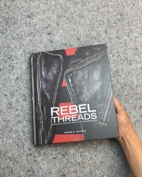 Rebel Threads: Clothing of the Bad, Beautiful & Misunderstood by Roger K. Burton