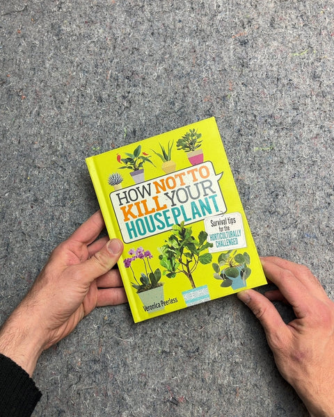 How Not to Kill Your Houseplant by Veronica Peerless