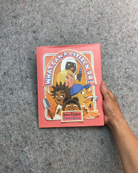 What Can a Citizen Do? by Dave Eggers