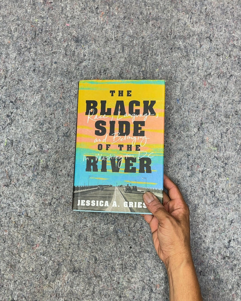 The Black Side of the River by Jessica A. Gries