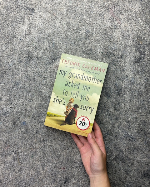 My Grandmother Asked Me to Tell You She's Sorry by Fredrik Backman