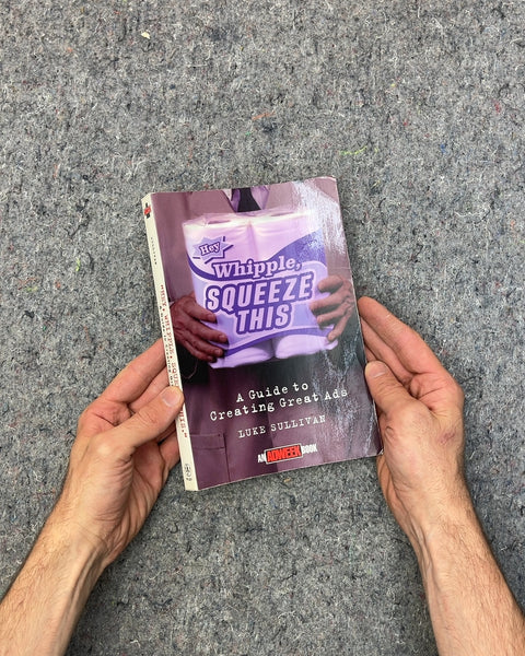 Hey Whipple, Squeeze This by Luke Sullivan