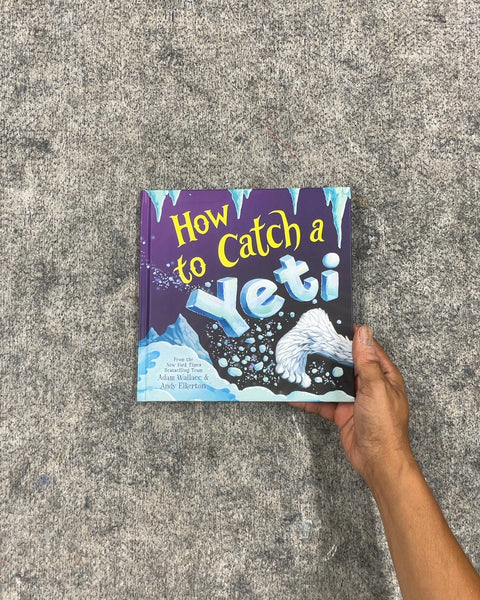 How to Catch a Yeti by Adam Wallace & Andy Elkerton
