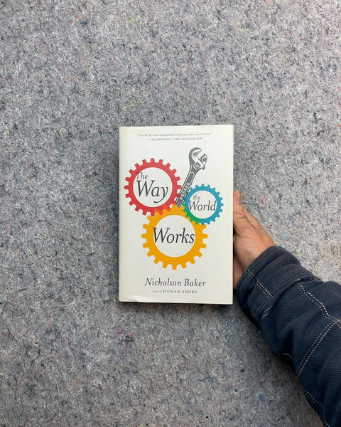 The Way the World Works by Nicholson Baker