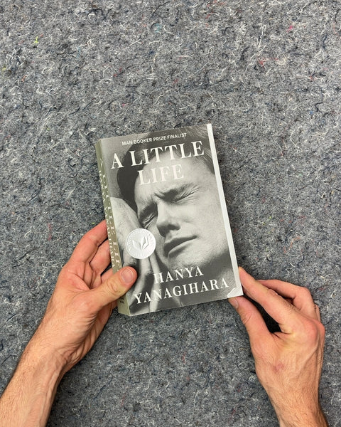 A Little Life by Hanya Yanagihara