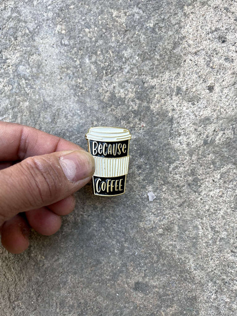 Because Coffee Enamel Pin