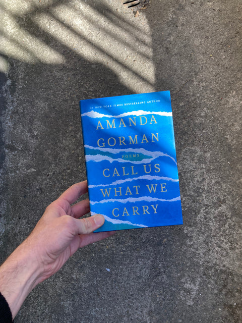 Call Us What We Carry: Poems By Amanda Gorman