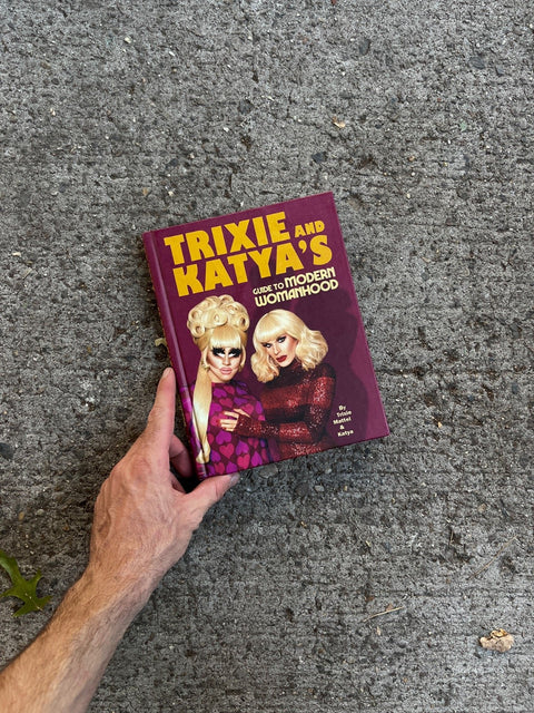 Trixie And Katya's Guide To Modern Womanhood