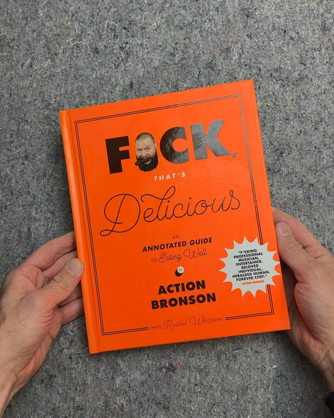 F*ck, That's Delicious: An Annotated Guide to Eating Well by Action Bronson