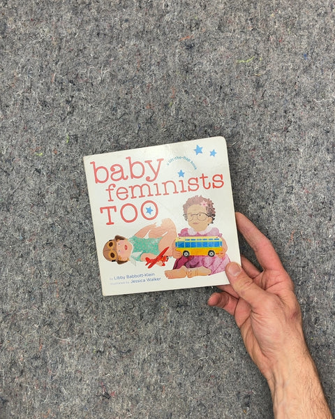 Baby Feminists Too by Libby Babbott-Klein