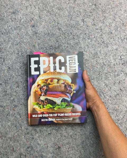 Epic Vegan: Wild and Over-the-Top Plant-Based Recipes by Dustin Harder