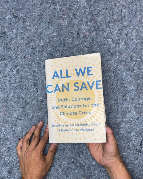 All We Can Save: Truth, Courage, and Solutions for the Climate Crisis by Ayana Elizabeth Johnson & Katharine K. Wilkinson