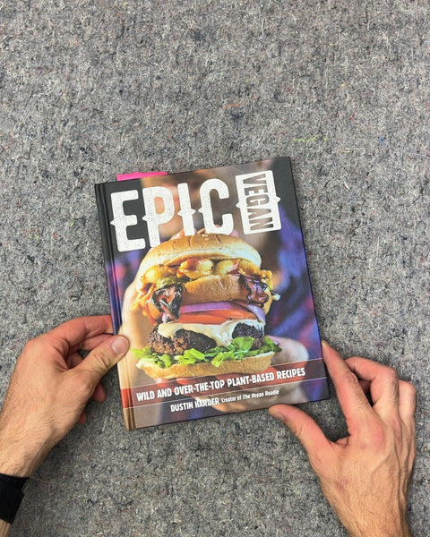 Epic Vegan Wild and Over-The-Top Plant-Based Recipes by Dustin Harder