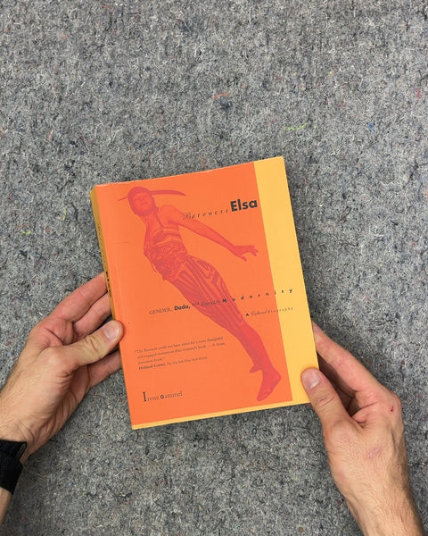 Baroness Elsa: Gender, Dada, and Everyday Modernity by Irene Gammel