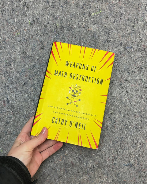 Weapons of Math Destruction by Cathy O'Neil