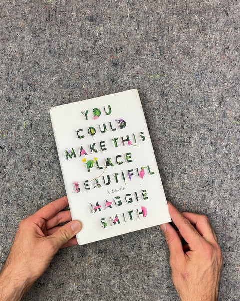 You Could Make This Place Beautiful by Maggie Smith