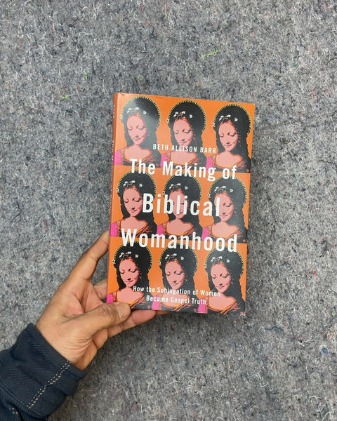 The Making of Biblical Womanhood by Beth Allison Barr