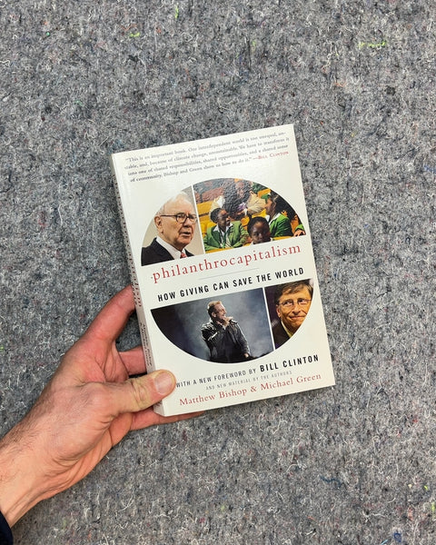 Philanthrocapitalism: How Giving Can Save the World by Matthew Bishop & Michael Green