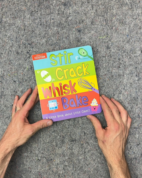 Stir Crack Whisk Bake: A Little Book about Little Cakes!
