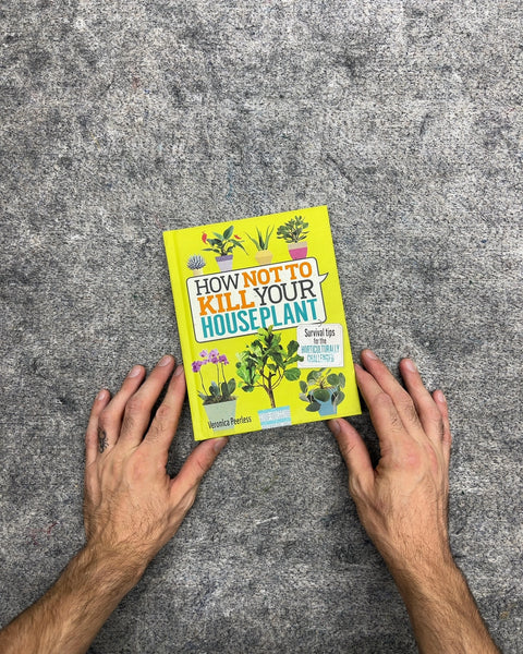 How Not to Kill Your Houseplant by Veronica Peerless