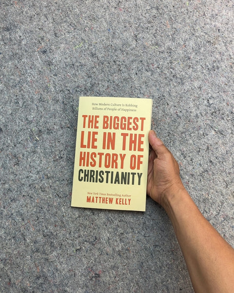The Biggest Lie in the History of Christianity by Matthew Kelly