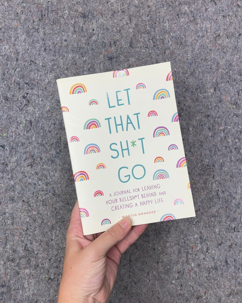 Let That Sh*t Go by Monica Sweeney