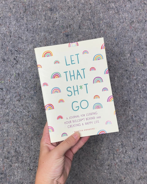 Let That Sh*t Go by Monica Sweeney