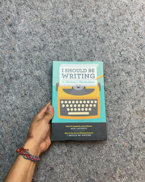 I Should Be Writing: A Writer's Workshop by Mur Lafferty